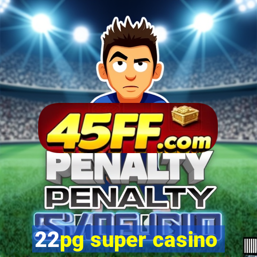22pg super casino